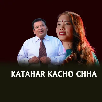 KATAHAR KACHO CHHA by Devi Gharti