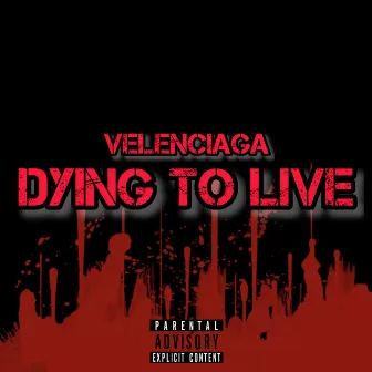 DYING TO LIVE by Velenciaga