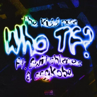 Who TF? by The Kidd Rxsa