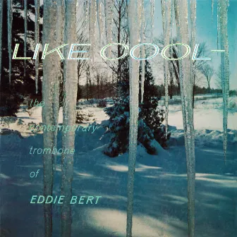 Like Cool: The Contemporary Trombone of Eddie Bert (Remastered from the Original Somerset Tapes) by Eddie Bert