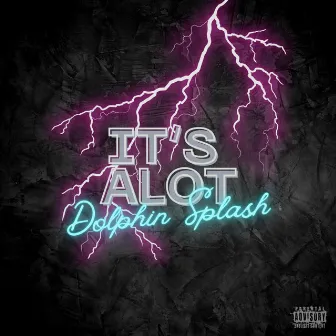 It's Alot by Dolphin Splash