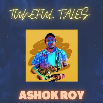 Tuneful Tales by ASHOK ROY