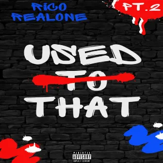 Used To That, Pt. 2 by Rico Realone