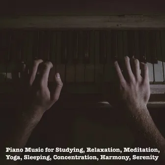 Piano Music for Studying, Relaxation, Meditation, Yoga, Sleeping, Concentration, Harmony, Serenity by Relax Piano Chillout