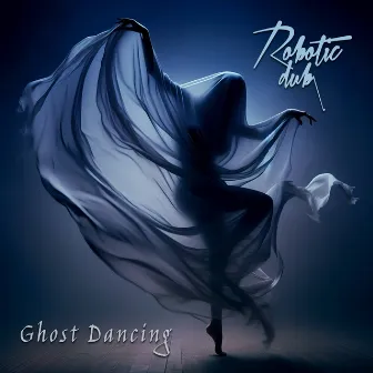 Ghost Dancing by Robotic Dub