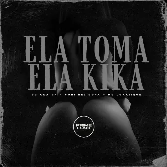 Ela Toma Ela Kika by DJ AKA DF