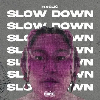 Slow Down by FiXSLIG