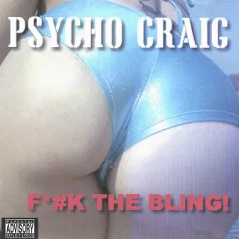 F#*k The Bling! by Psycho Craig