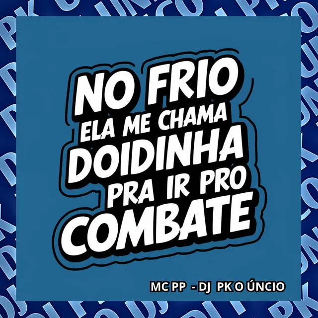 No Frio Ela Me Chama Doidinha pra Ir pro Combate