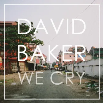 We Cry by David Baker