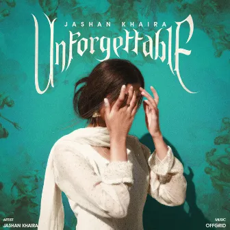 Unforgettable by Jashan Khaira