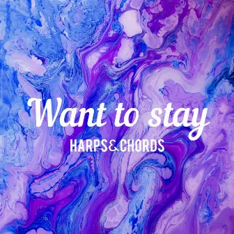 Want to stay by Harps & Chords