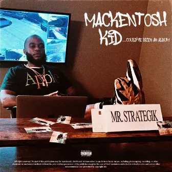 MACKENTOSH KID... COULD'VE BEEN AN ALBUM by Mr.Strategik