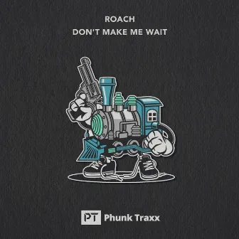 Don't Make Me Wait by Roach