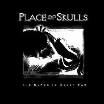 The Black Is Never Far by Place of Skulls