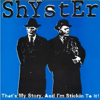 That's My Story, and I'm Stickin to It! by Shyster