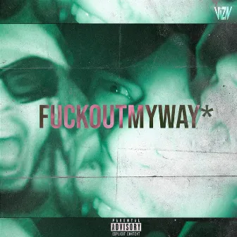 FUCKOUTMYWAY* by Third Eye Vizn