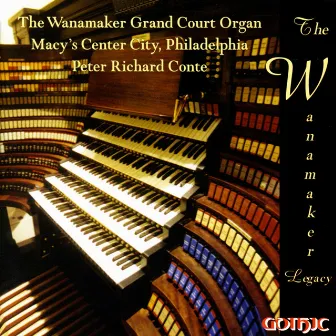 The Wanamaker Grand Court Organ: Peter Richard Conte by Peter Richard Conte