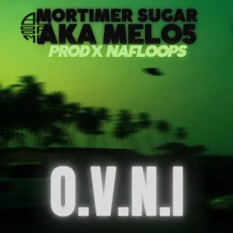 O.V.N.I by Mortimer Sugar Aka Melo5