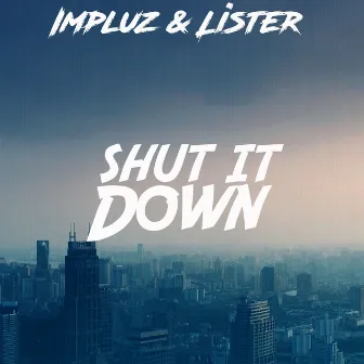 Shut It Down by Impulz