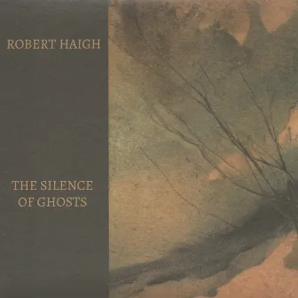 The Silence of Ghosts by Robert Haigh