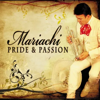 Mariachi Pride and Passion by Mariachi Sol De Mexico De Jose Hernandez