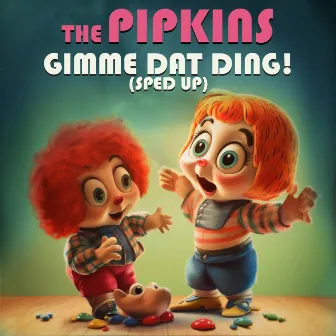 Gimme Dat Ding! (Re-Recorded) [Sped Up] - Single by The Pipkins