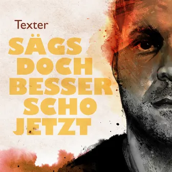 Sägs doch besser scho jetzt by Texter