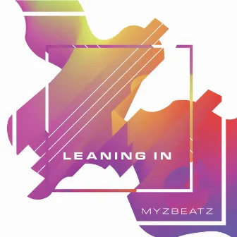 Leaning In by Myzbeatz