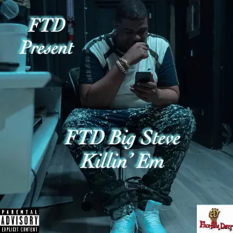 Killin' Em by FTD Big Steve