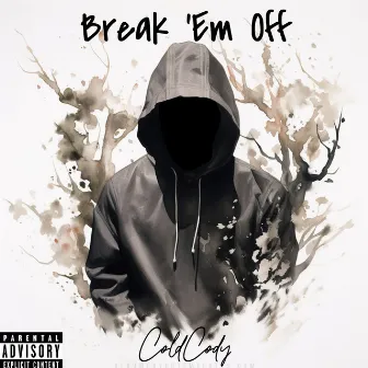 Break 'em Off by Cold Cody