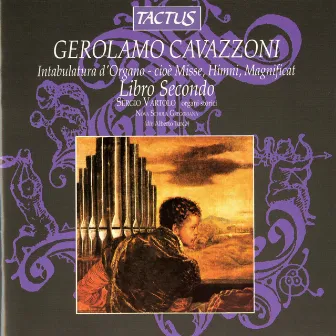 Girolamo Cavazzoni: Intabulatura d'Organo - cioe Misse, Himni, Magnificat, Libro Secondo by Girolamo Cavazzoni