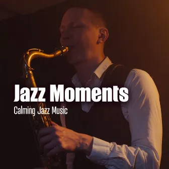 Jazz Moments by Calming Jazz Music