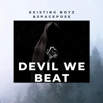 Devil We Beat by Existing Boyz