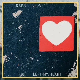 I Left My Heart by RAEN