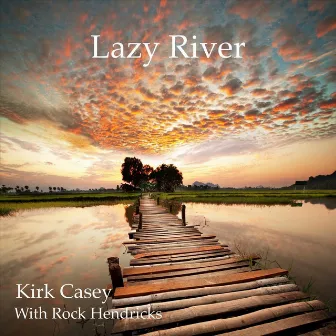 Lazy River by Kirk Casey