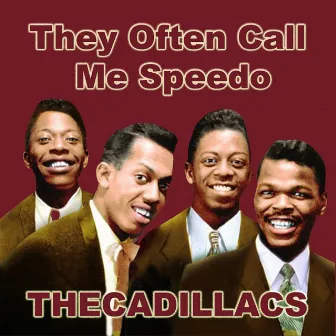 They Often Call Me Speedo by The Cadillacs