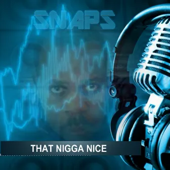 That Nigga Nice by Snaps