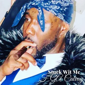 Stuck Wit Me by FGA Calvay