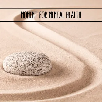 Moment for Mental Health – Music for Meditation, Relaxation and Rest by Peaceful Mind Music Consort