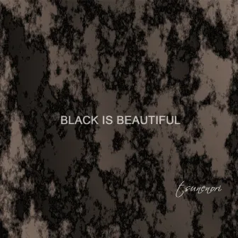 Black Is Beautiful by Tsunenori