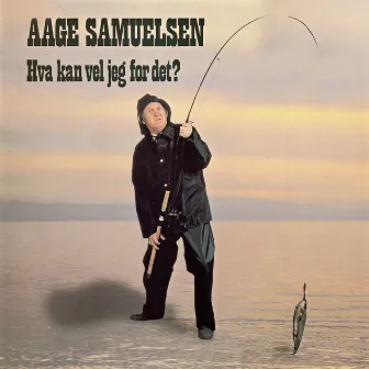 Hva kan vel jeg for det by Aage Samuelsen