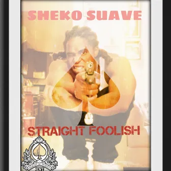 Straight Foolish by Sheko Suave