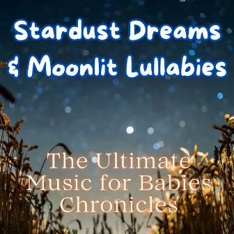 Stardust Dreams & Moonlit Lullabies: The Ultimate Music for Babies Chronicles by Calm Shores