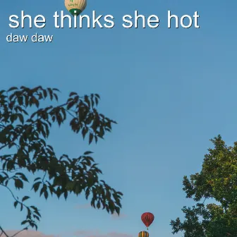 She Thinks She Hot by Daw