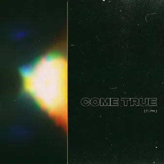 Come True by 7-Pm