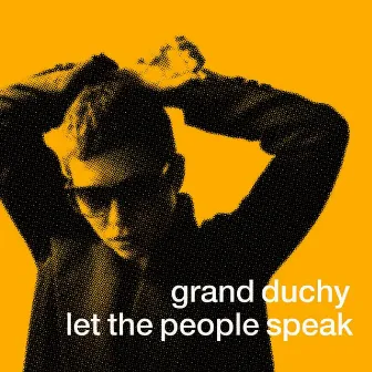 Let the People Speak by Grand Duchy