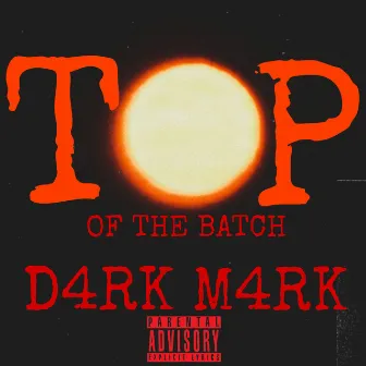 Top Of The Batch by D4RK M4RK