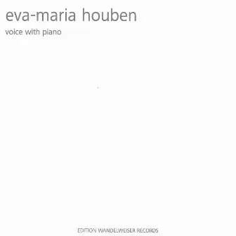 Eva-Maria Houben: Voice with Piano by Eva-Maria Houben