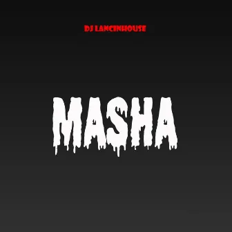 Masha by DJ Lancinhouse